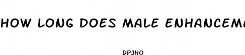 how long does male enhancement pills take to work
