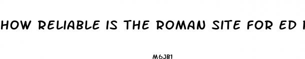 how reliable is the roman site for ed pills