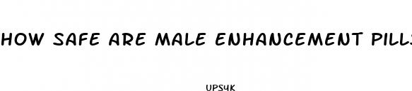 how safe are male enhancement pills