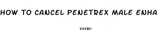 how to cancel penetrex male enhancement