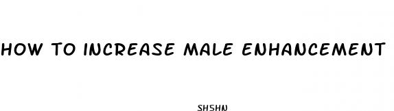 how to increase male enhancement