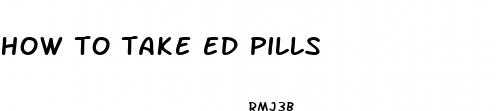 how to take ed pills