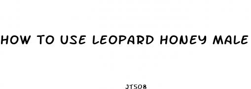 how to use leopard honey male enhancement