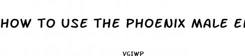 how to use the phoenix male enhancement