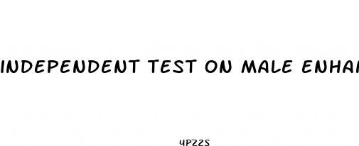 independent test on male enhancement study