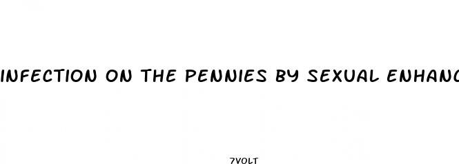infection on the pennies by sexual enhancement pills