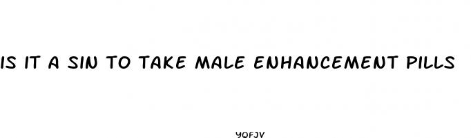 is it a sin to take male enhancement pills
