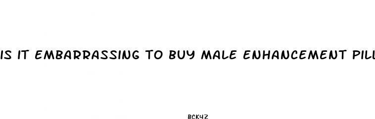 is it embarrassing to buy male enhancement pills