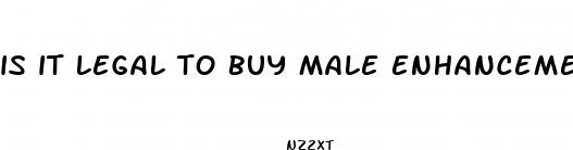 is it legal to buy male enhancement pills online