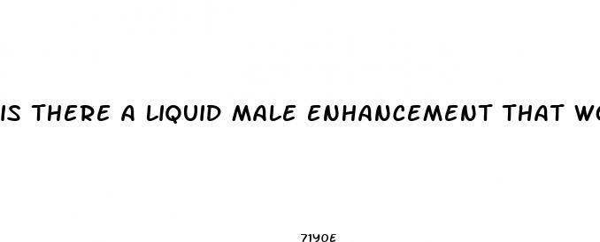 is there a liquid male enhancement that works