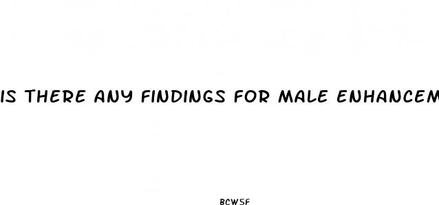is there any findings for male enhancement that works