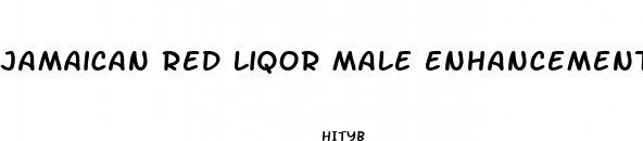 jamaican red liqor male enhancement