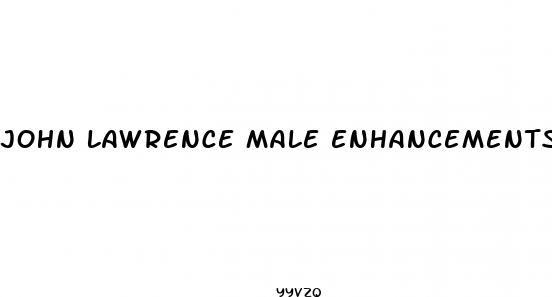 john lawrence male enhancements