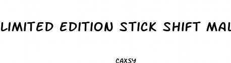 limited edition stick shift male enhancement reviews