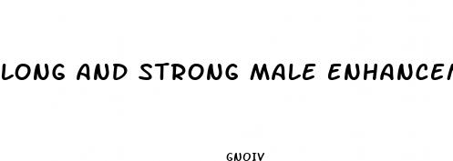 long and strong male enhancement