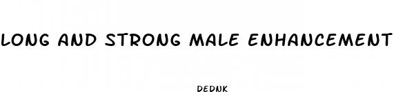 long and strong male enhancement price
