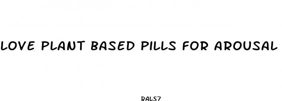 love plant based pills for arousal