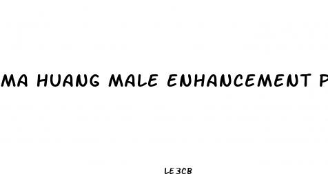 ma huang male enhancement pills