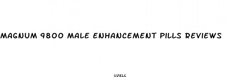 magnum 9800 male enhancement pills reviews