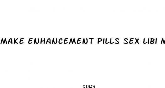 make enhancement pills sex libi max