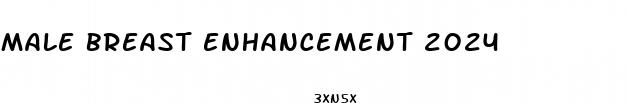male breast enhancement 2024