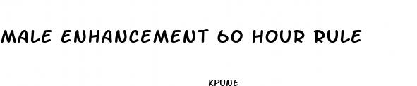 male enhancement 60 hour rule