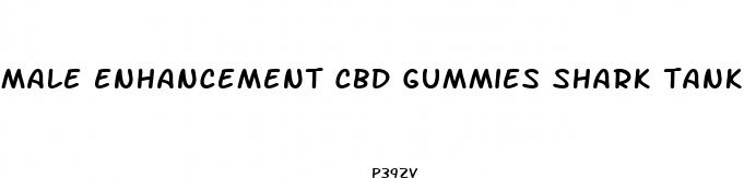 male enhancement cbd gummies shark tank