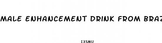 male enhancement drink from brazil