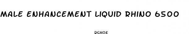 male enhancement liquid rhino 6500