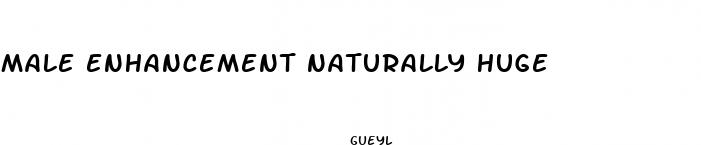 male enhancement naturally huge