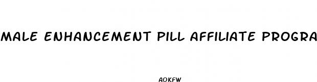male enhancement pill affiliate program