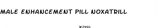 male enhancement pill noxatrill