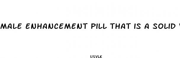 male enhancement pill that is a solid white capsule