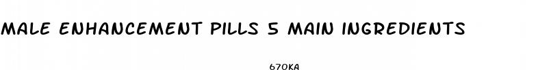 male enhancement pills 5 main ingredients