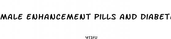 male enhancement pills and diabetes