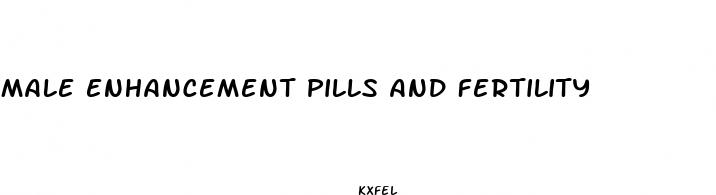 male enhancement pills and fertility