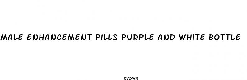male enhancement pills purple and white bottle