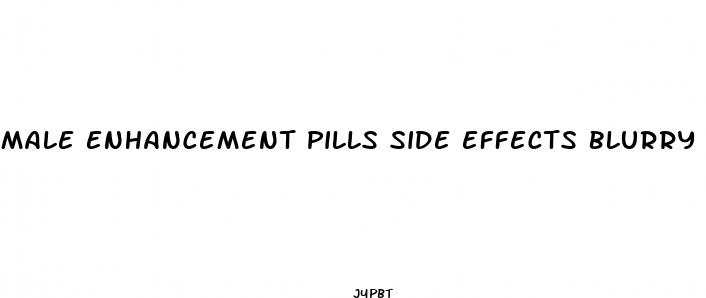 male enhancement pills side effects blurry vision