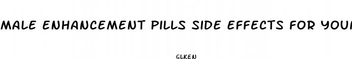 male enhancement pills side effects for young men