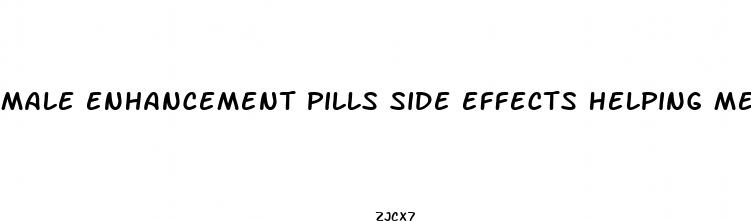male enhancement pills side effects helping men