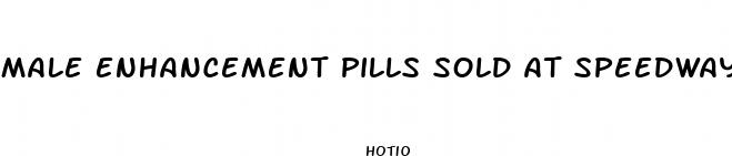 male enhancement pills sold at speedway gas station