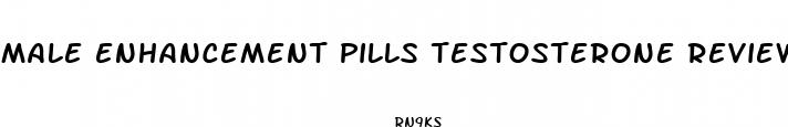male enhancement pills testosterone review