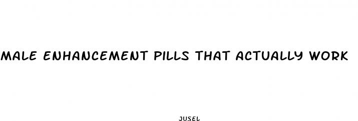 male enhancement pills that actually work