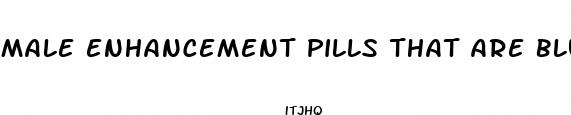 male enhancement pills that are blue