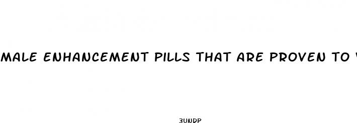 male enhancement pills that are proven to work