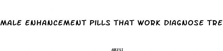 male enhancement pills that work diagnose treat cure