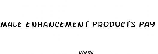 male enhancement products pay only shipping