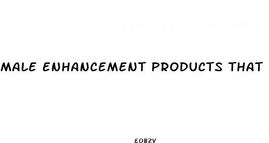 male enhancement products that have been proven to work