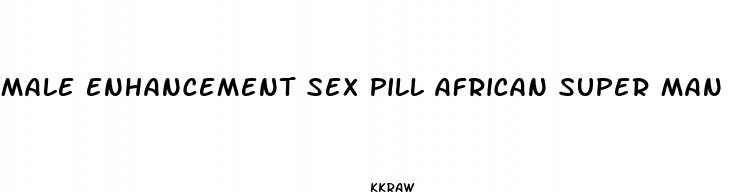 male enhancement sex pill african super man