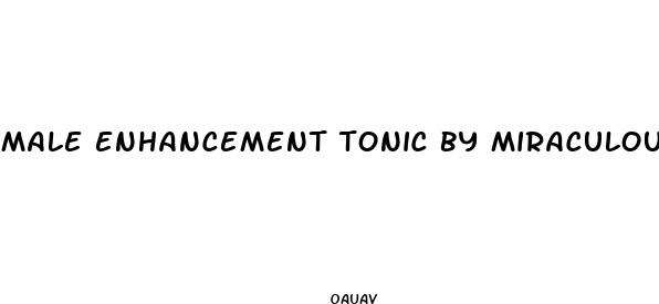 male enhancement tonic by miraculous herbs
